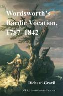 Wordsworth's Bardic Vocation, 1787-1842 di Richard Gravil edito da Humanities-Ebooks