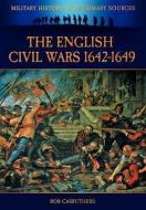 The English Civil Wars 1642-1649 di Bob Carruthers edito da Archive Media Publishing Ltd