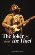The Joker & the Thief: Bob Dylan di Peter Stone Brown edito da RED PLANET