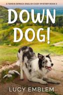 Down Dog! di Lucy Emblem edito da LIGHTNING SOURCE INC