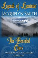 Legends of Lasniniar: The Bearded Ones di Jacquelyn Smith edito da Waywardscribe Press