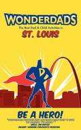 Wonderdads: St. Louis: The Best Dad & Child Activities di Adam Bodendieck, WonderDads Staff edito da Wonderdads