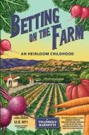 Betting on the Farm: An Heirloom Childhood di Thaddeus Barsotti edito da WORLDS OF THE CRYSTAL MOON