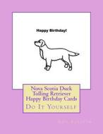 Nova Scotia Duck Tolling Retriever Happy Birthday Cards: Do It Yourself di Gail Forsyth edito da Createspace Independent Publishing Platform