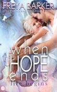 When Hope Ends: life begins di Freya Barker edito da EVERAFTER ROMANCE