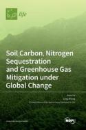 Soil Carbon, Nitrogen Sequestration and Greenhouse Gas Mitigation under Global Change edito da MDPI AG