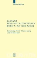 Laktanz. "Divinae institutiones". Buch 7: "De vita beata" di Stefan Freund edito da Gruyter, Walter de GmbH