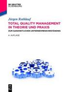 Total Quality Management in Theorie Und Praxis: Zum Ganzheitlichen Unternehmensverstandnis di Jurgen Rothlauf edito da de Gruyter Oldenbourg