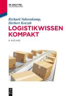 Logistikwissen kompakt di Richard Vahrenkamp, Herbert Kotzab edito da Gruyter, de Oldenbourg
