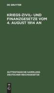 Kriegs-Zivil- und Finanzgesetze vom 4. August 1914 an edito da De Gruyter