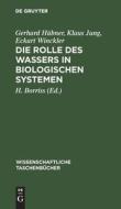Die Rolle des Wassers in biologischen Systemen di Gerhard Hübner, Klaus Jung, Eckart Winckler edito da De Gruyter