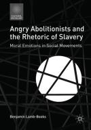 Angry Abolitionists and the Rhetoric of Slavery di Benjamin Lamb-Books edito da Springer International Publishing