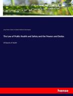 The Law of Public Health and Safety and the Powers and Duties di Leroy Parker, Robert H. (Robert Hollister) Worthington edito da hansebooks