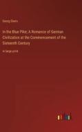 In the Blue Pike; A Romance of German Civilization at the Commencement of the Sixteenth Century di Georg Ebers edito da Outlook Verlag