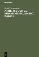 Arbeitsbuch zu Finanzmanagement, Band I di Harald Dettmer, Thomas Hausmann, Ludwig Himstedt, Klaus-Dieter Steffens edito da De Gruyter Oldenbourg