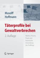 Täterprofile bei Gewaltverbrechen di Cornelia Musolff, Jens Hoffmann edito da Springer-Verlag GmbH