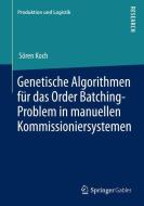 Genetische Algorithmen für das Order Batching-Problem in manuellen Kommissioniersystemen di Sören Koch edito da Springer Fachmedien Wiesbaden