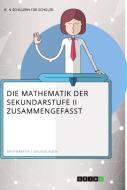 Die Mathematik der Sekundarstufe II zusammengefasst di Matthias Himmelmann edito da GRIN Publishing