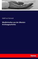 Medizinisches aus der ältesten Kirchengeschichte di Adolf Von Harnack edito da hansebooks
