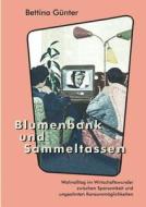 Blumenbank und Sammeltassen di Bettina Günter edito da Books on Demand