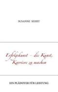 Erfolgskunst - die Kunst, Karriere zu machen di Susanne Sehrt edito da Books on Demand