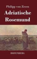 Adriatische Rosemund di Philipp Von Zesen edito da Hofenberg