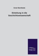 Einleitung in die Geschichtswissenschaft di Ernst Bernheim edito da TP Verone Publishing