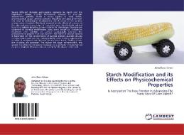 Starch Modification and its Effects on Physicochemical Properties di John Ekow Eshun edito da LAP Lambert Academic Publishing