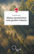 Kleine Geschichten vom großen Ganzen. Life is a Story - story.one di ANITA MALLI edito da story.one publishing