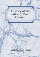 History Of The Battle Of Point Pleasant di Virgil Anson Lewis edito da Book On Demand Ltd.