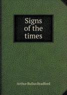 Signs Of The Times di Arthur Bullus Bradford edito da Book On Demand Ltd.