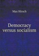 Democracy Versus Socialism di Max Hirsch edito da Book On Demand Ltd.