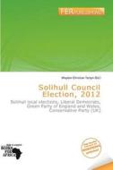 Solihull Council Election, 2012 edito da Fer Publishing