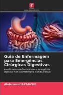 Guia de Enfermagem para Emergências Cirúrgicas Digestivas di Abderraouf Bataiche edito da Edições Nosso Conhecimento