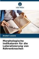Morphologische Indikatoren für die Lateralisierung von Röhrenknochen di Anabel Lozano edito da Verlag Unser Wissen