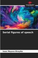 Serial figures of speech di Isaac Mayava Divayika edito da Our Knowledge Publishing