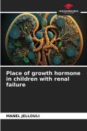 Place of growth hormone in children with renal failure di Manel Jellouli edito da Our Knowledge Publishing