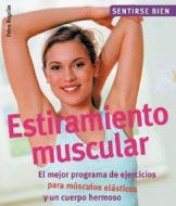 Estiramiento Muscular: El Mejor Programa de Ejercicios Para Musculos Elasticos y Un Cuerpo Hermoso di Petra Regelin edito da Edimat Libros