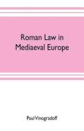 Roman law in mediaeval Europe di Paul Vinogradoff edito da Alpha Editions