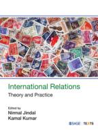 International Relations: Theory and Practice di Nirmal Jindal, Kamal Kumar edito da SAGE PUBN