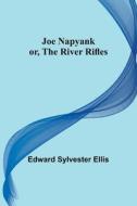 Joe Napyank; or, The River Rifles di Edward Sylvester Ellis edito da Alpha Editions