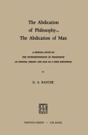 The Abdication of Philosophy - The Abdication of Man di G. A. Rauche edito da Springer Netherlands