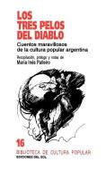 Los Tres Pelos Del Diablo: Cuentos Maravillosos De La Cultura Popular Argentina di Maria Ines Palleiro edito da Ediciones Colihue SRL