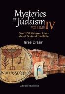 Mysteries of Judaism IV: Over 100 Mistaken Ideas about God and the Bible di Israel Drazin edito da GEFEN BOOKS