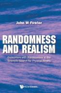 Randomness and Realism di John W Fowler edito da WSPC