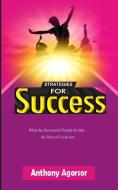STRATEGIES FOR SUCCESS: WHAT THE SUCCESS di ANTHONY AGORSOR edito da LIGHTNING SOURCE UK LTD