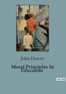 Moral Principles In Education di John Dewey edito da Culturea