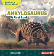 Ankylosaurus: A First Look di Jeri Ranch edito da LERNER PUBN