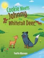 Cookie Meets Johnny, the Whitetail Deer di Yvette Mannon edito da Christian Faith Publishing, Inc