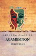 Agamemnon di Aeschylus edito da Lushena Books
